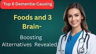 'Top 6 Dementia-Causing Foods and 3 Brain-Boosting Alternatives Revealed