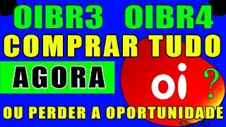 OIBR3 COMPRAR TUDO AGORA OU PERDER A OPORTUNIDADE?