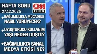 Bağımlılıkla mücadele nasıl yürüyecek? Uyuşturucu kullanım yaşı neden düştü? - Hafta Sonu 27.12.2025