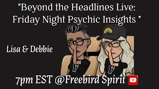 Andrew, Trump, Alphabet Agencies and More Beyond the Headlines Intuitive Readings with Lisa & Debbie