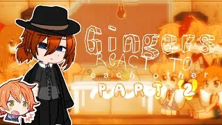 Gingers React to Each Other | PART 2 | Chuuya | CANCELLED