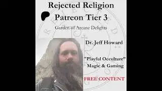 Patreon, уровень 3 [Бесплатный контент] Доктор Джефф Ховард &laquo;Игривая оккультура&raquo;: Магия и игры