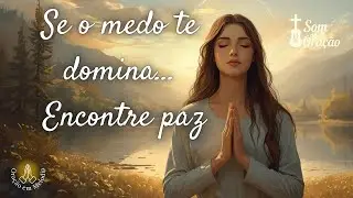 Quando o medo te domina, Deus te conduz à paz