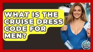 What Is The Cruise Dress Code For Men? - The Rail and Cruise Experts