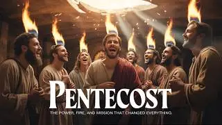 How Pentecost Transformed the Early Church