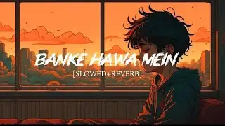 BANKE HAWA MEIN🥀[SLOWED+REVERB]#lofl#song#lofihiphop 
