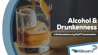 Is it a sin to drink alcohol? What does the Bible say about drinking alcohol? - Podcast Episode 73