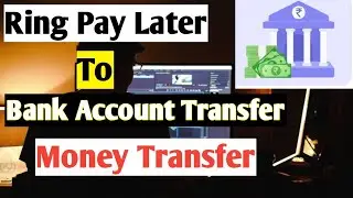 How To Money Transfer From Ring Pay Later? Ring Pay Later Se Bank Me Paise Transfer Kaise Karen?
