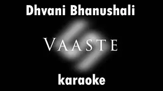 Vaaste Song: Dhvani Bhanushali karaoke Instrumental unplugged
