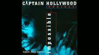 Captain Hollywood Project – Impossible  (AlphA 2025 Remix)