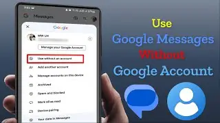 How to Remove a Google Account from Google Messages and Use It without an Account