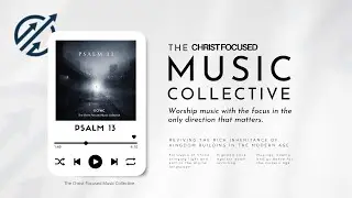 Psalm 13 | &ldquo;How Long, O Lord?&rdquo; | Acoustic / Ambient Worship | The Christ Focused Music Collective