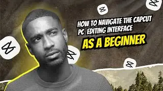 CapCut Tutorial for Beginners: How to Navigate the Interface Like a Pro