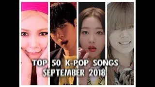 [TOP 50] My Favorites K-pop Songs || September 2018
