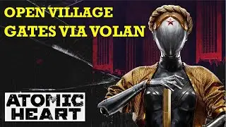 Open the Village Gates via the Volan | Atomic Heart