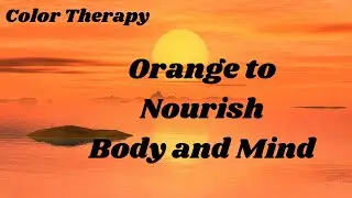 Color Therapy Orange to Nourish Body, Mind and Soul