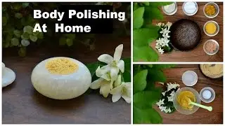How To Do Body Polishing At Home Step By Step | Skin Polishing Treatment