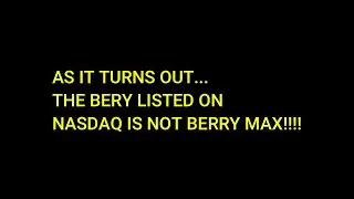 THE BERY LISTED ON NASDAQ IS NOT BERRY MAX!!