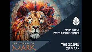 Pastor Keith Schauer - The Gospel of Mark