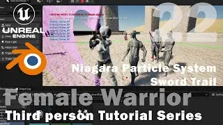 Unreal - Female Warrior - 22 -  Niagara Particle System - Sword Trail