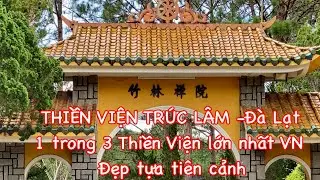 #38- THIỀN VIỆN TRÚC LÂM - Đà Lạt -1 trong 3 Thiền Viện lớn nhất Việt Nam - Đẹp tựa tiên cảnh