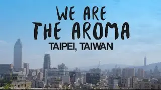 We Are The Aroma - Taipei, Taiwan