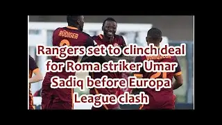 Rangers set to clinch deal for Roma striker Umar Sadiq before Europa League clash