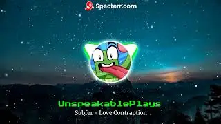UnspeakablePlays Intro Song 2017 (Subfer - Love Contraption (ft. Kelly Ann) | MoreBlasty | 720p