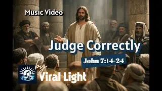 Judge Correctly - John 7:14–24: From the mouth of Jesus: 