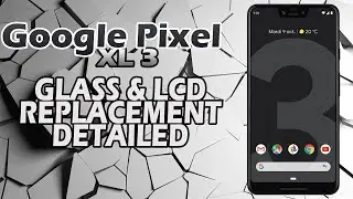 Google Pixel XL 3 Glass & LCD Replacement (Detailed)