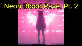 Neon Blood Rave, Pt  2