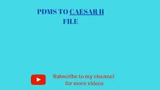 HOW TO CONVERT PDMS TO PCF FILE || PDMS TO CAESAR II FILE ||
