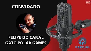 CONVIDADO DE HOJE: FELIPE DO CANAL GATO POLAR GAMES - Parcial Podcast