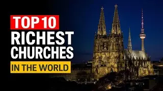 ТОП-10 САМЫХ БОГАТЫХ ЦЕРКВЕЙ МИРА 2025 ГОДА