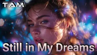 TAM - Still in My Dreams 🌙 Heartbreak EDM That Haunts 💔
