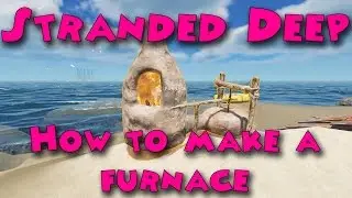 Stranded Deep - How to make a furnace