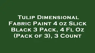 Tulip Dimensional Fabric Paint 4 oz Slick Black 3 Pack, 4 Fl Oz (Pack of 3), 3 Count Amazon Review