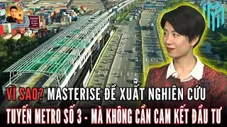 V&igrave; sao Tp.HCM để Masterise nghi&ecirc;n cứu metro số 3 m&agrave; kh&ocirc;ng cam kết đầu tư? | Tri Thức 247
