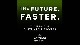 Coming Soon: The Future, Faster: the Pursuit of Sustainable Success with Nutrien Ag Solutions