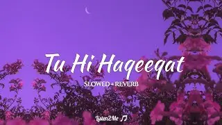 Tu Hi Haqeeqat - Tum Mile | (Slowed + Reverb) | Listen2Me | Javed Ali | Pritam
