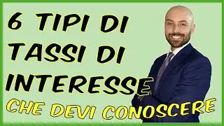 6 Tipologie di Tassi di Interesse Che Devi Assolutamente Conoscere