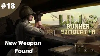 New Weapon Found - WW2: Bunker Simulator - #18 - Gameplay