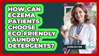 How Can Eczema Patients Choose Eco-friendly Laundry Detergents? - Eczema Help Hub
