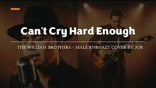 Can't Cry Hard Enough - The William Brothers - Male RNB/Jazz Cover (Lyric Video)