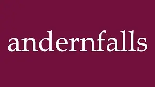 How to Pronounce ''andernfalls'' (otherwise) Correctly in German