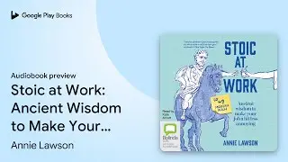 Stoic at Work: Ancient Wisdom to Make Your Job&hellip; by Annie Lawson &middot; Audiobook preview