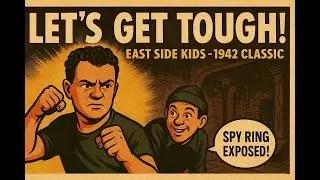East Side Kids: Let&rsquo;s Get Tough! (1942) &ndash; Classic Comedy Meets WWII Espionage 4K