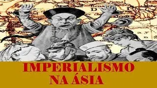 O QUE VOCÊ PRECISA SABER SOBRE O IMPERIALISMO (NEOLONIALISMO) NA ÁSIA