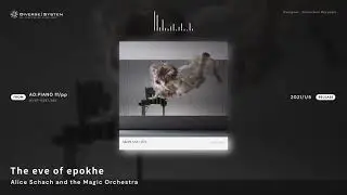 [Official] The eve of epokhe / Alice Schach and the Magic Orchestra [AD:PIANO ff/pp]