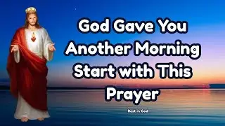 God Gave You Another Morning | Start with This Prayer | Morning Prayer